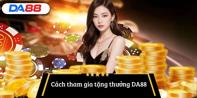 Cách tham gia tặng thưởng DA88