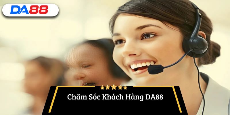chăm sóc khách hàng DA88