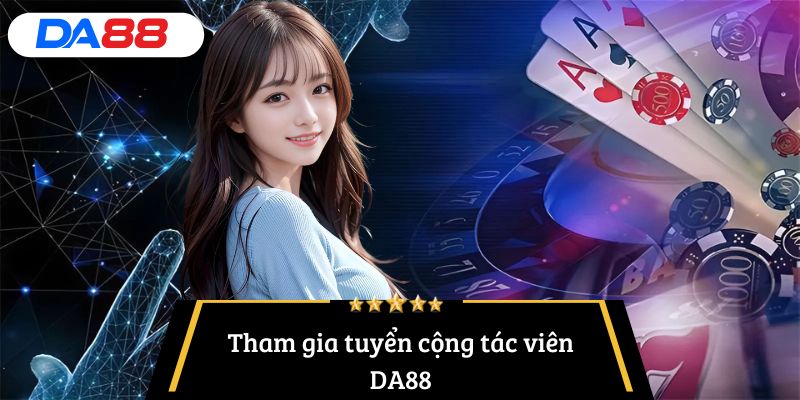 tuyển cộng tác viên DA88